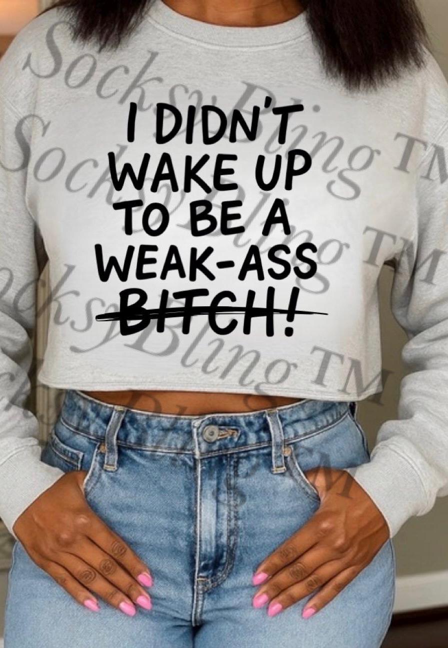 Weak Ass Cropped Sweatshirt • Streetwear Crop Top • Sassy Women’s Graphic Crop • Gift for Her