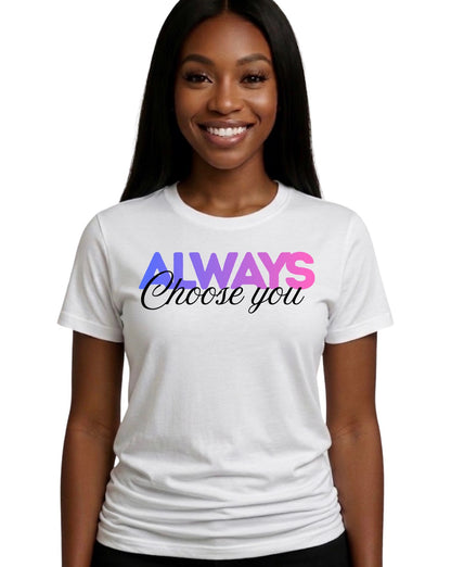 Always Choose You Tee