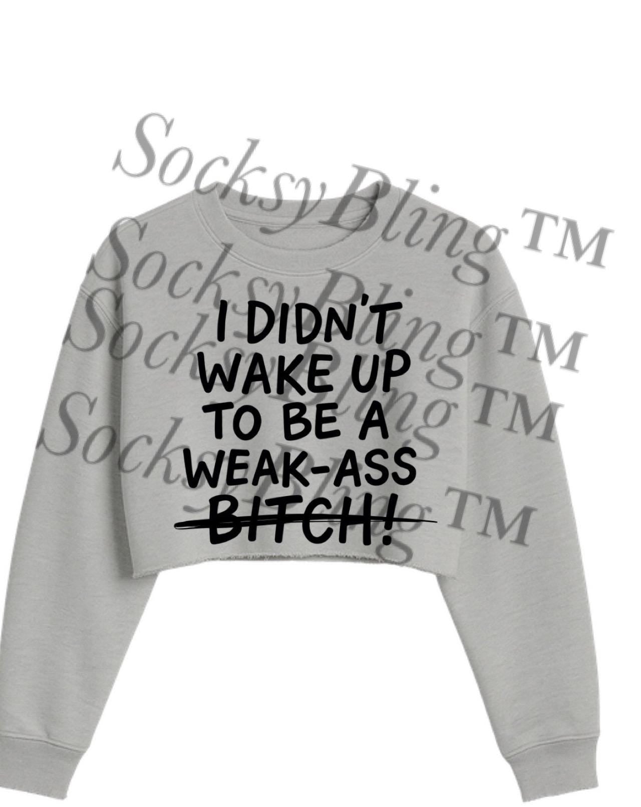 Weak Ass Cropped Sweatshirt • Streetwear Crop Top • Sassy Women’s Graphic Crop • Gift for Her